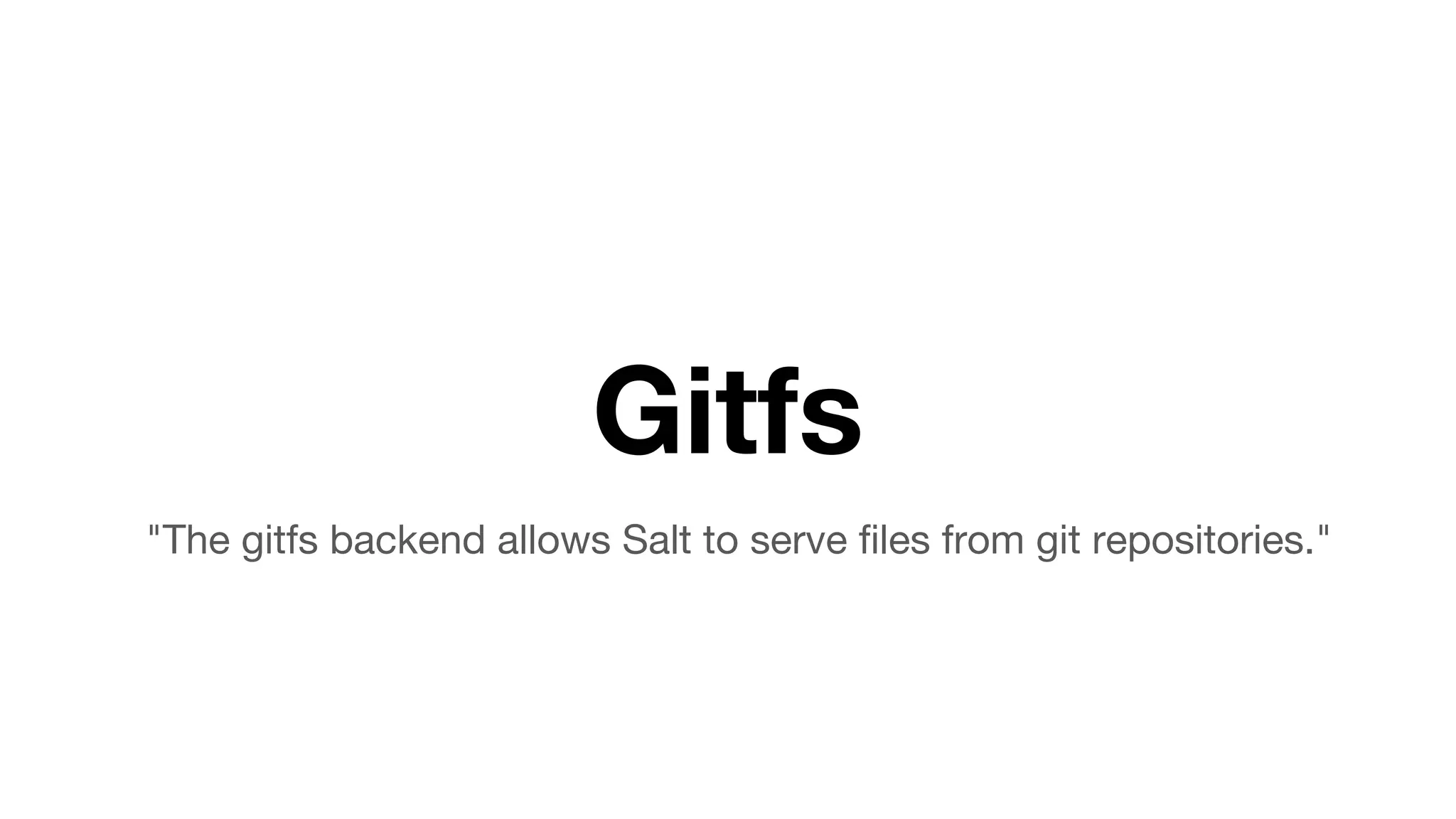 Gitfs
"The gitfs backend allows Salt to serve files from git repositories."
 