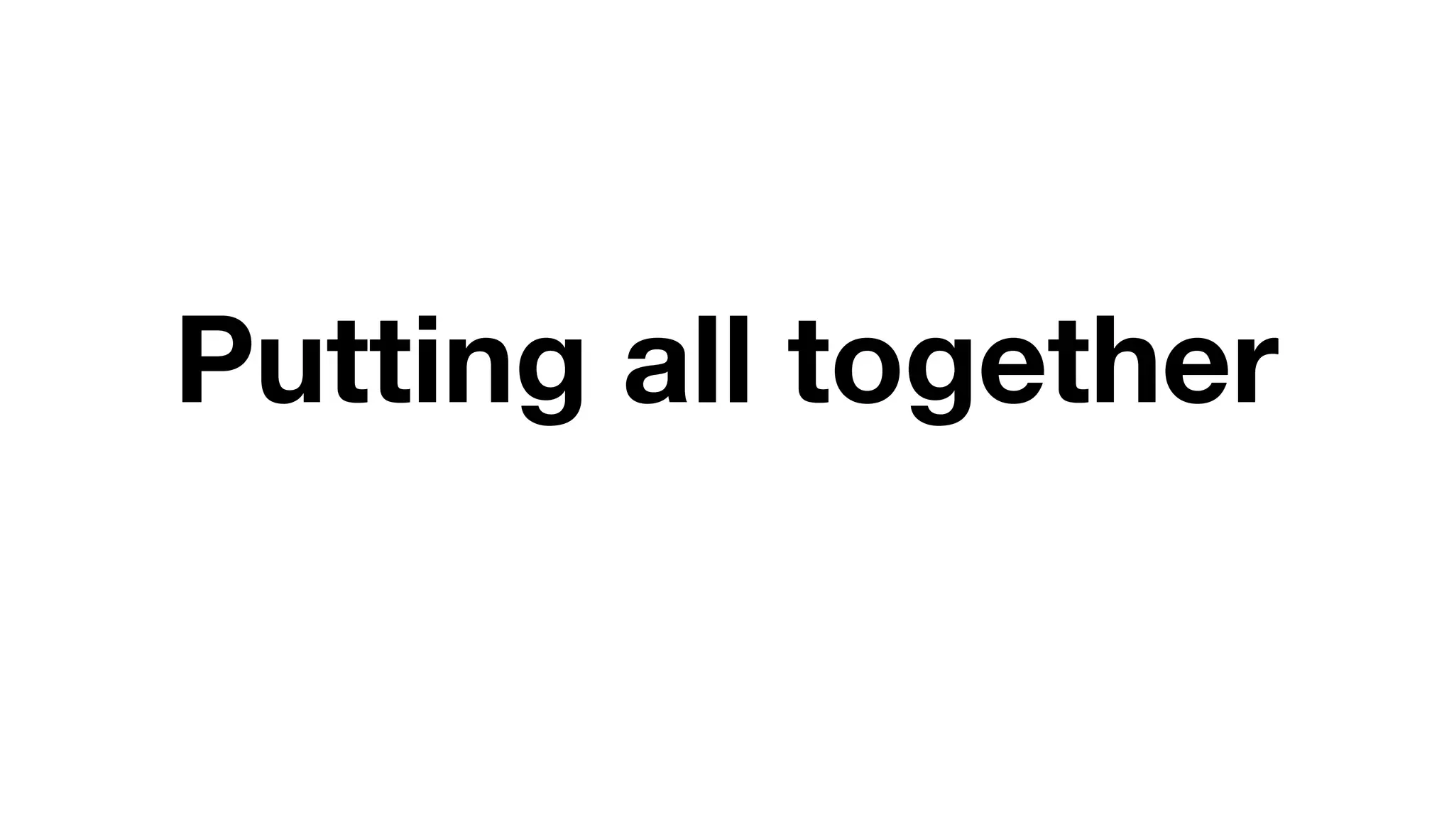 Putting all together
 
