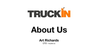About Us
Art Richards
CTO - truckin.io
 