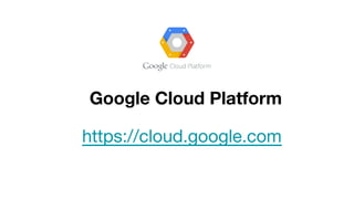 Google Cloud Platform
https://cloud.google.com
 