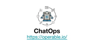 https://operable.io/
ChatOps
 