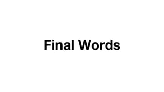 Final Words
 
