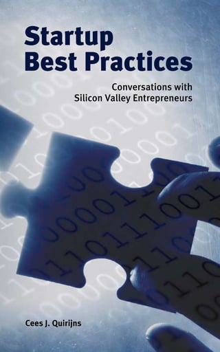 Startup
Best Practices
                      Conversations with
             Silicon Valley Entrepreneurs




Cees J. Quirijns
                    1
 