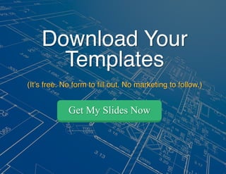 Download Your
Templates!
!
(It’s free. No form to ﬁll out. No marketing to follow.)!
Get My Slides Now
 