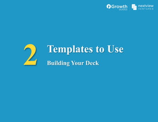 2 Templates to Use
Building Your Deck
 
