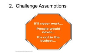 2. Challenge Assumptions
 