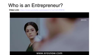 Who is an Entrepreneur?
Video Link: https://www.youtube.com/watch?v=csYxR-lPMYE
 