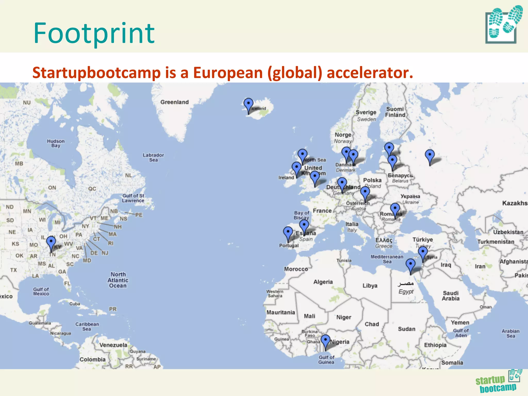 Footprint	
  
Startupbootcamp	
  is	
  a	
  European	
  (global)	
  accelerator.	
  
 