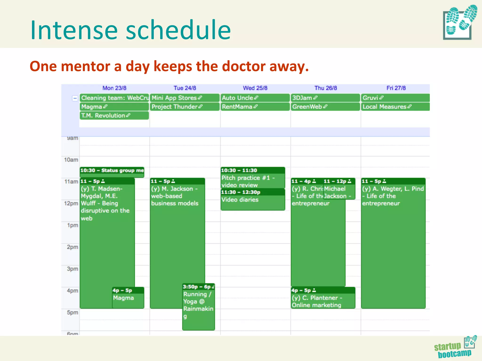 Intense	
  schedule	
  
One	
  mentor	
  a	
  day	
  keeps	
  the	
  doctor	
  away.	
  
 