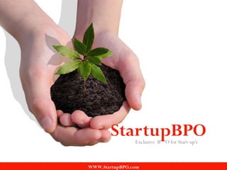 StartupBPOExclusive B O for Start-up's
WWW.StartupBPO.com
 