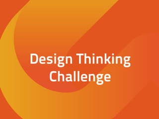 Design Thinking
Challenge
 