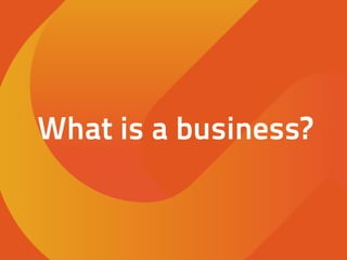 What is a business?
 