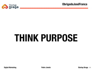 Pedro JanelaDigital Marketing Startup Braga 91
THINK PURPOSE
Mobile ApplicationsObrigadoJoséFranca
 