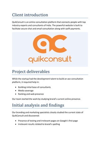 Client introduction
QuikConsult is an online consultation platform that connects people with top
industry experts and cons...