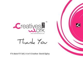 If	
  it	
  doesn't’t	
  Sell,	
  it	
  isn't	
  Crea-ve-­‐	
  David	
  Ogilvy	
  
 