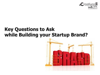 Key Questions to Ask
while Building your Startup Brand?
 