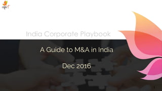 1
India Corporate Playbook
A Guide to M&A in India
Dec 2016
 