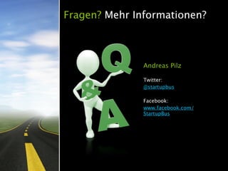 Fragen? Mehr Informationen?



               Andreas Pilz

               Twitter:
               @startupbus

               Facebook:
               www.facebook.com/
               StartupBus
 