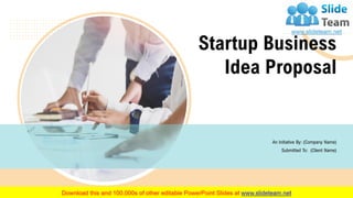 Startup Business
Idea Proposal
An Initiative By: (Company Name)
Submitted To: (Client Name)
 