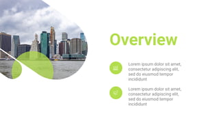 Lorem ipsum dolor sit amet,
consectetur adipiscing elit,
sed do eiusmod tempor
incididunt
Overview
Lorem ipsum dolor sit amet,
consectetur adipiscing elit,
sed do eiusmod tempor
incididunt
 