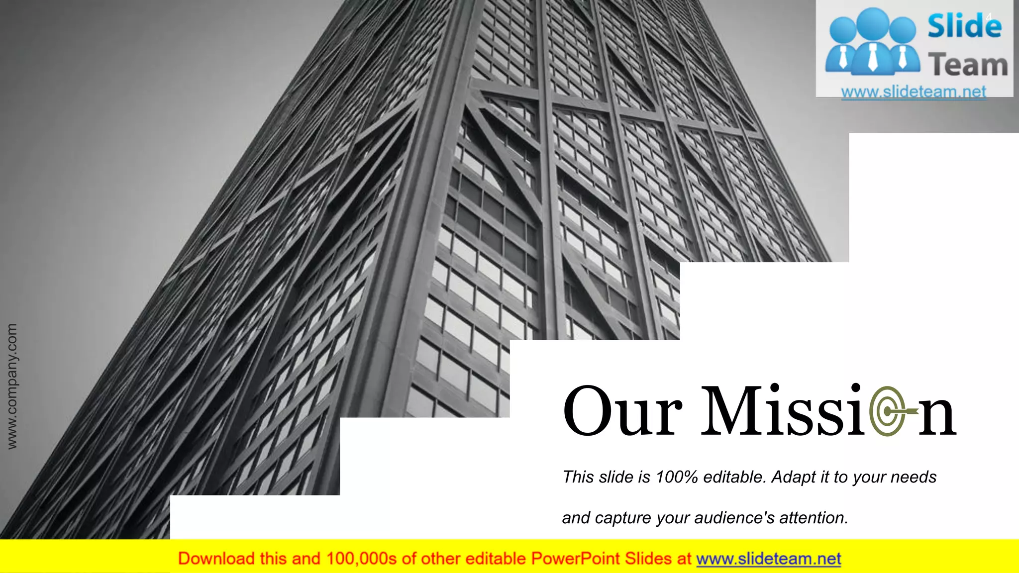 Our Missi n
This slide is 100% editable. Adapt it to your needs
and capture your audience's attention.
www.company.com 14
 