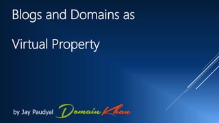 by Jay Paudyal
Blogs and Domains as
Virtual Property
 
