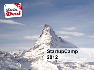 StartupCamp
2012
Basel, 18.02.2012
 