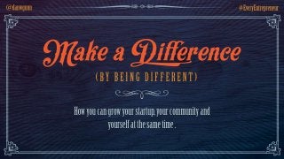Make a Difference by Being Different