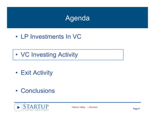 Agenda
•  LP Investments In VC
•  VC Investing Activity
•  Exit Activity
•  Conclusions
• Silicon Valley • Honolulu
	
  	
...