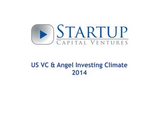 US VC & Angel Investing Climate
2014
 