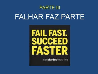 PARTE III
FALHAR FAZ PARTE
 