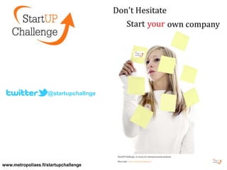 @startupchallnge




www.metropoliaes.fi/startupchallenge
 