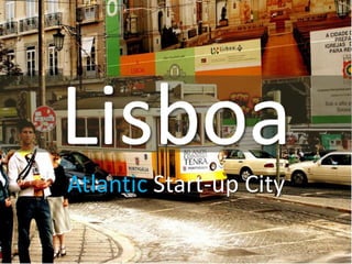 Lisboa
Atlantic Start-up City
 