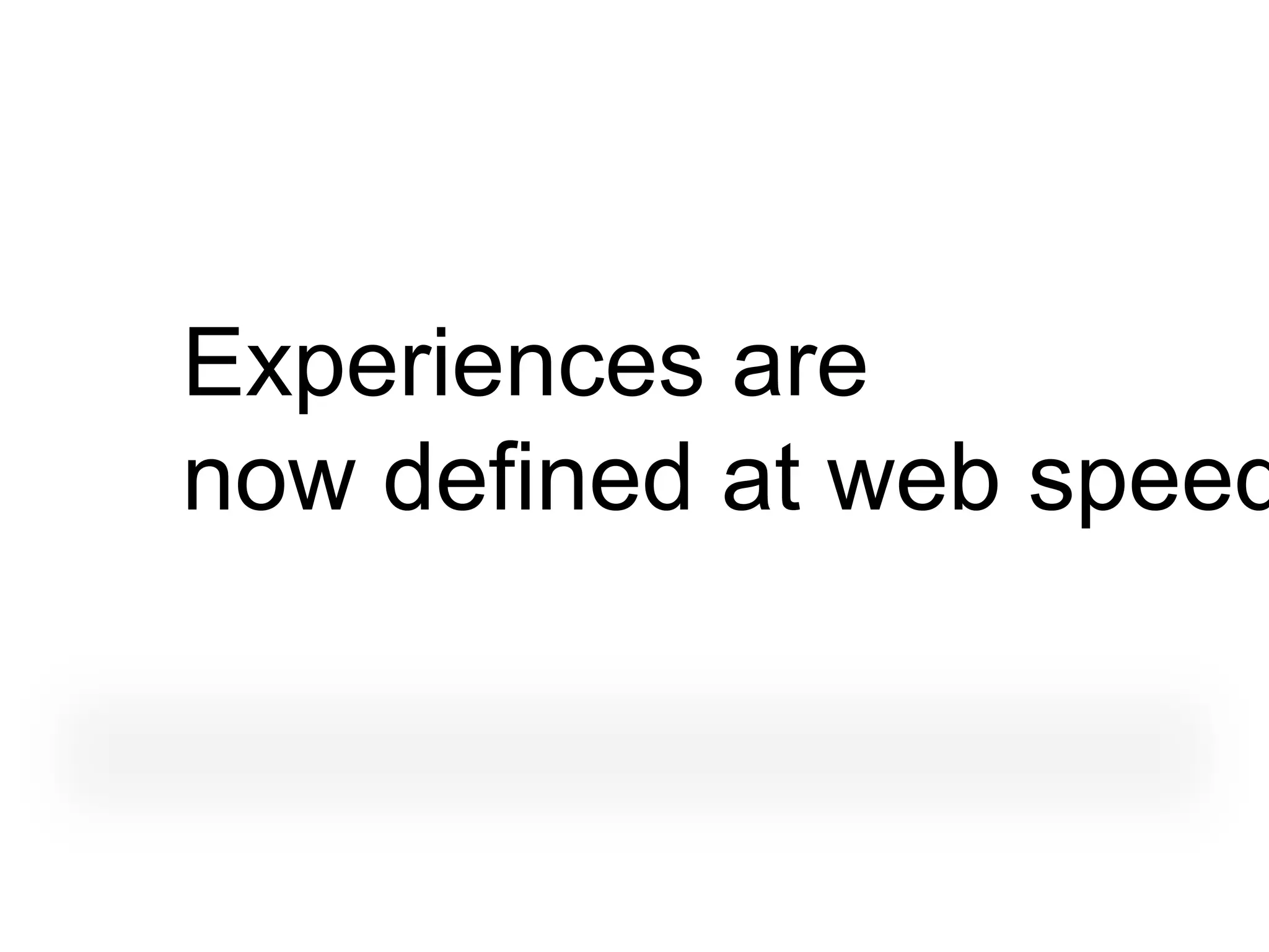 Experiences are
now defined at web speed
 