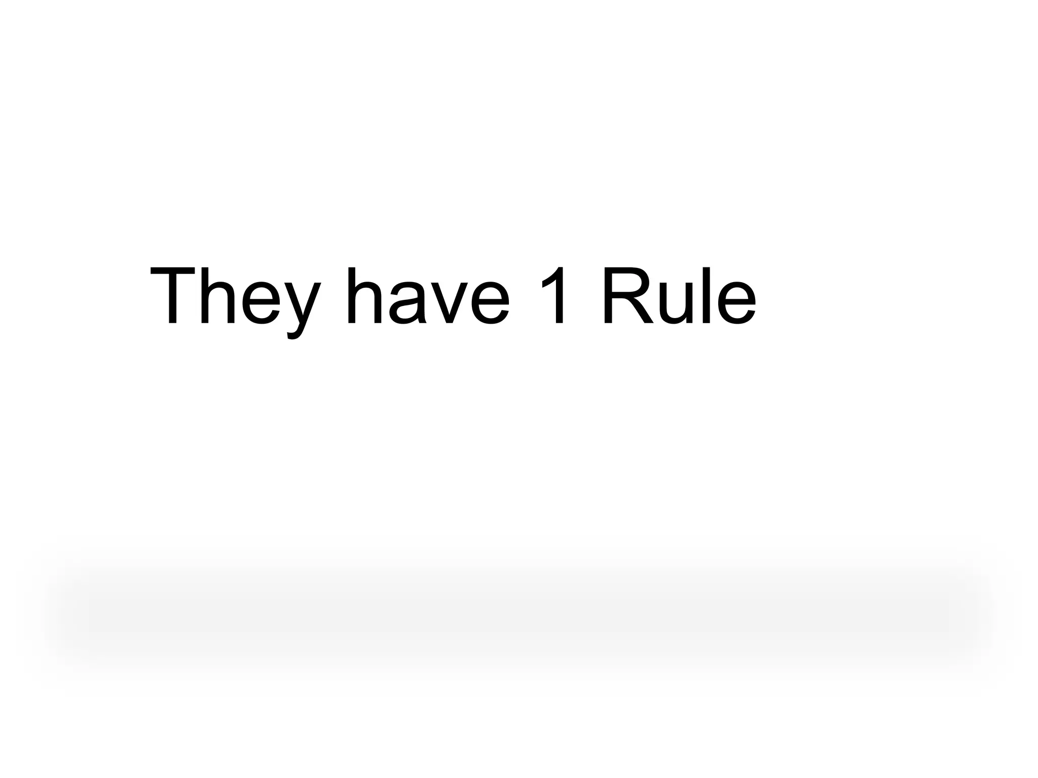 They have 1 Rule
 