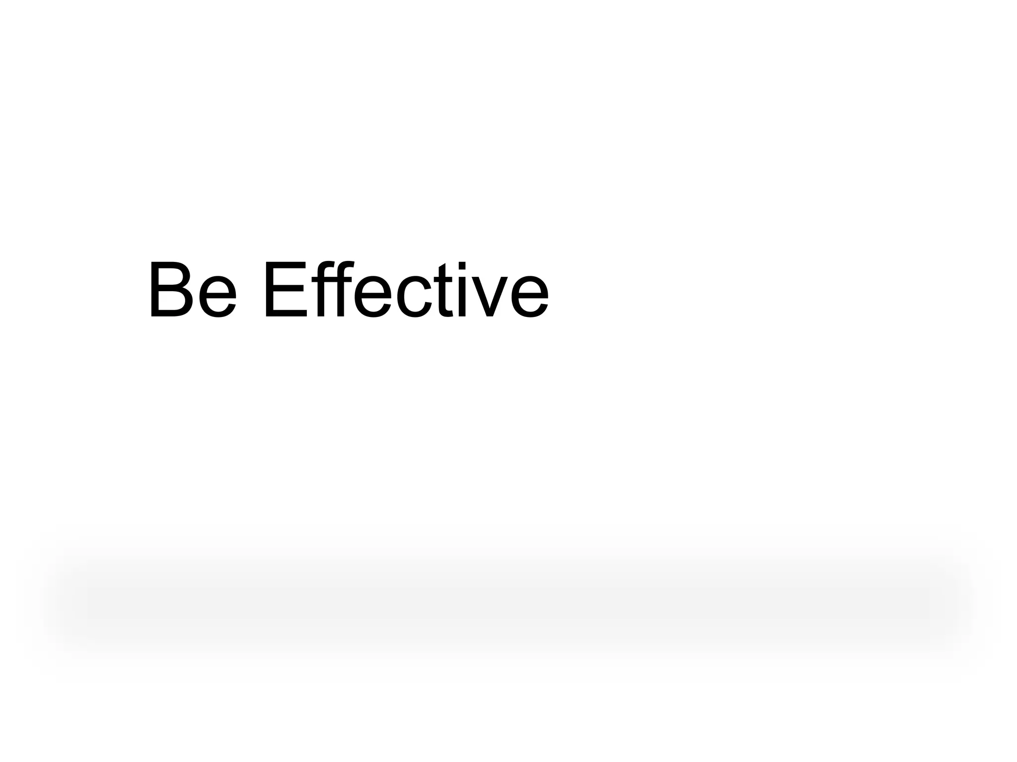 Be Effective
 