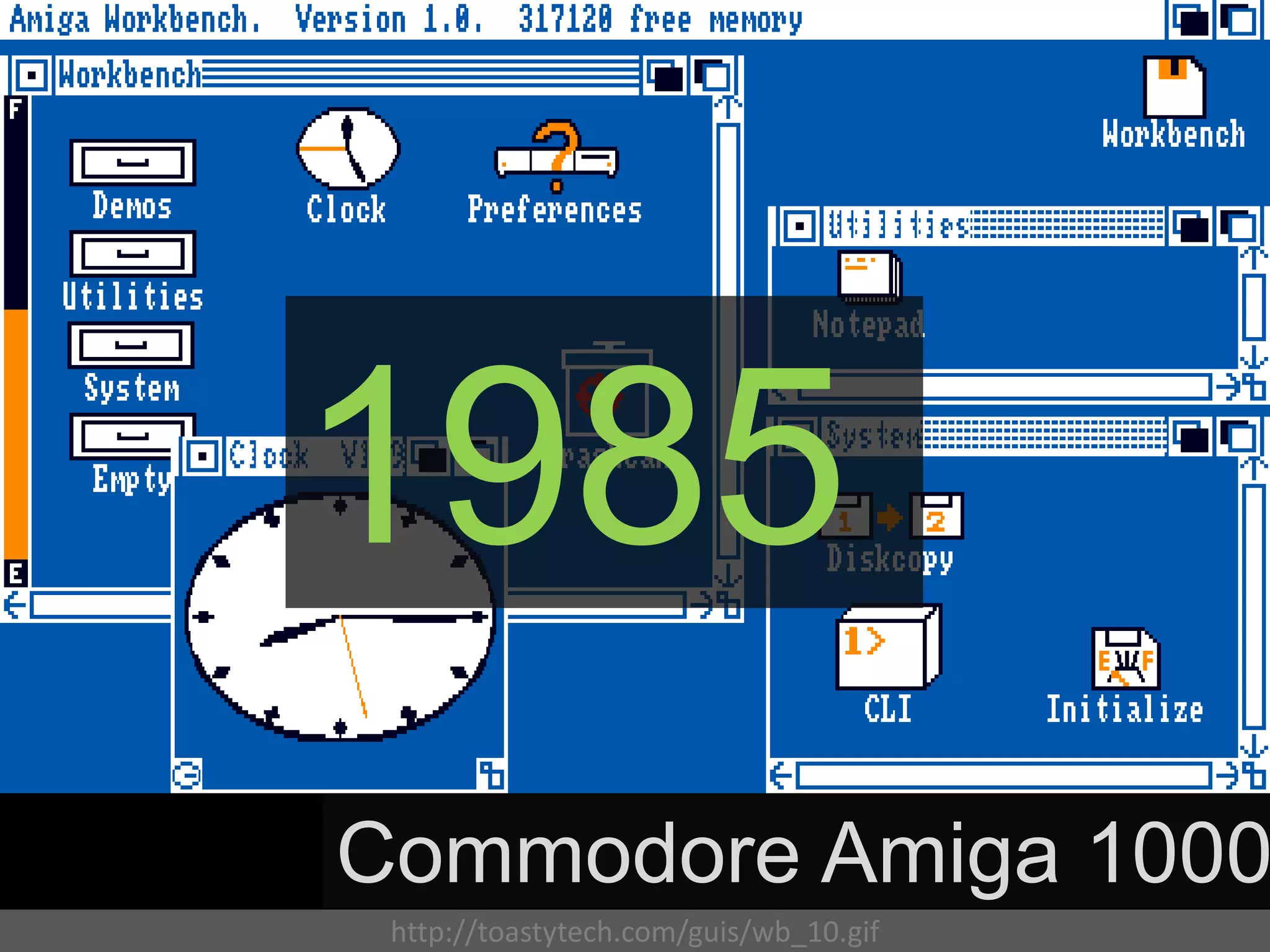 1985
Commodore Amiga 1000
 http://toastytech.com/guis/wb_10.gif
 