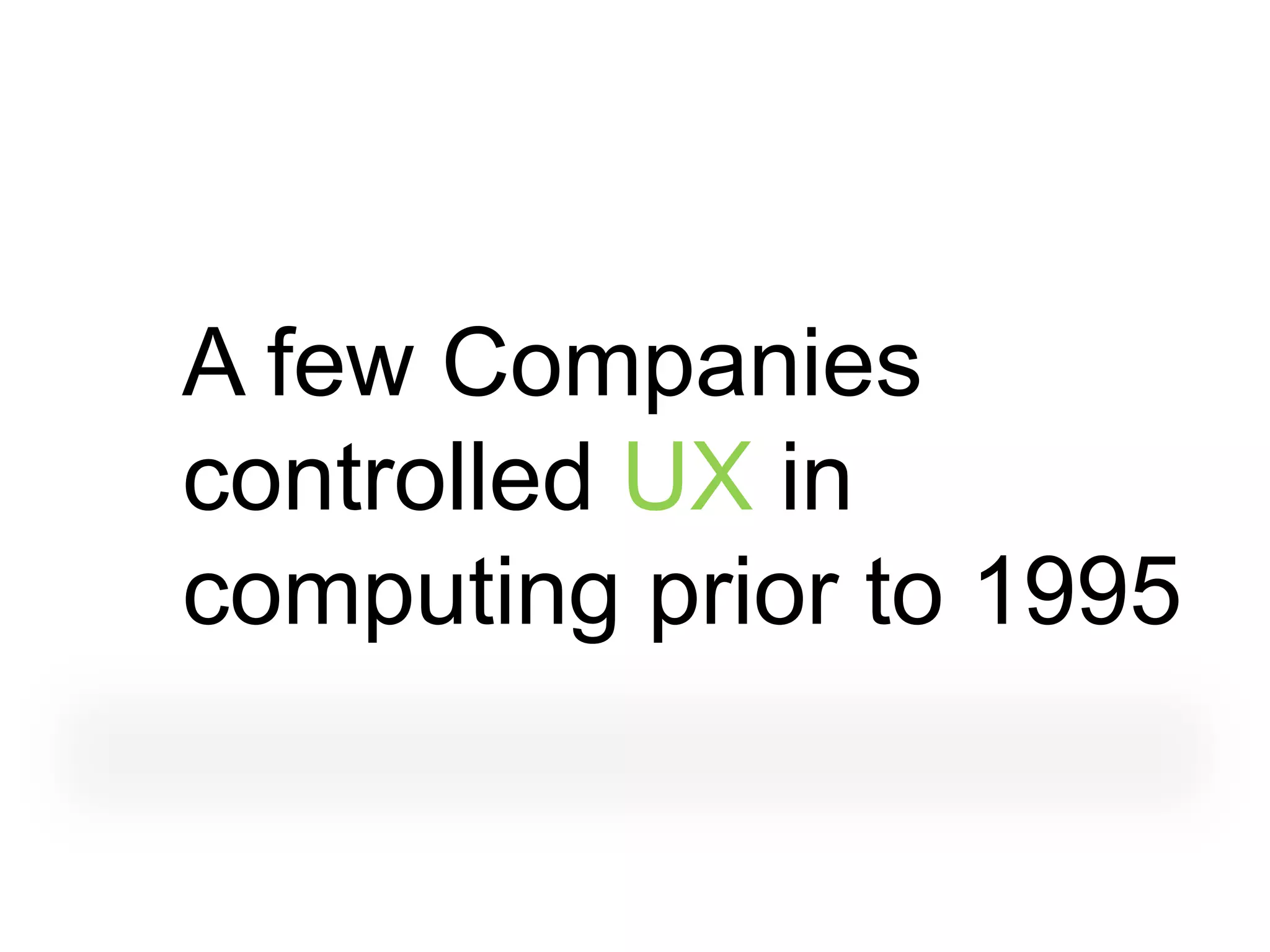 A few Companies
controlled UX in
computing prior to 1995
 
