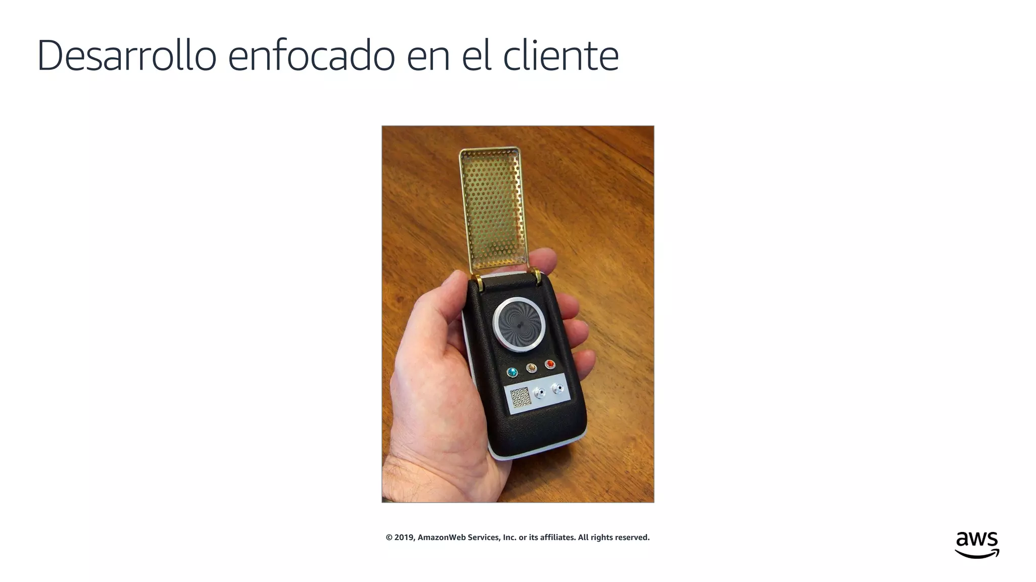 © 2019, AmazonWeb Services, Inc. or its affiliates. All rights reserved.
Desarrollo enfocado en el cliente
 