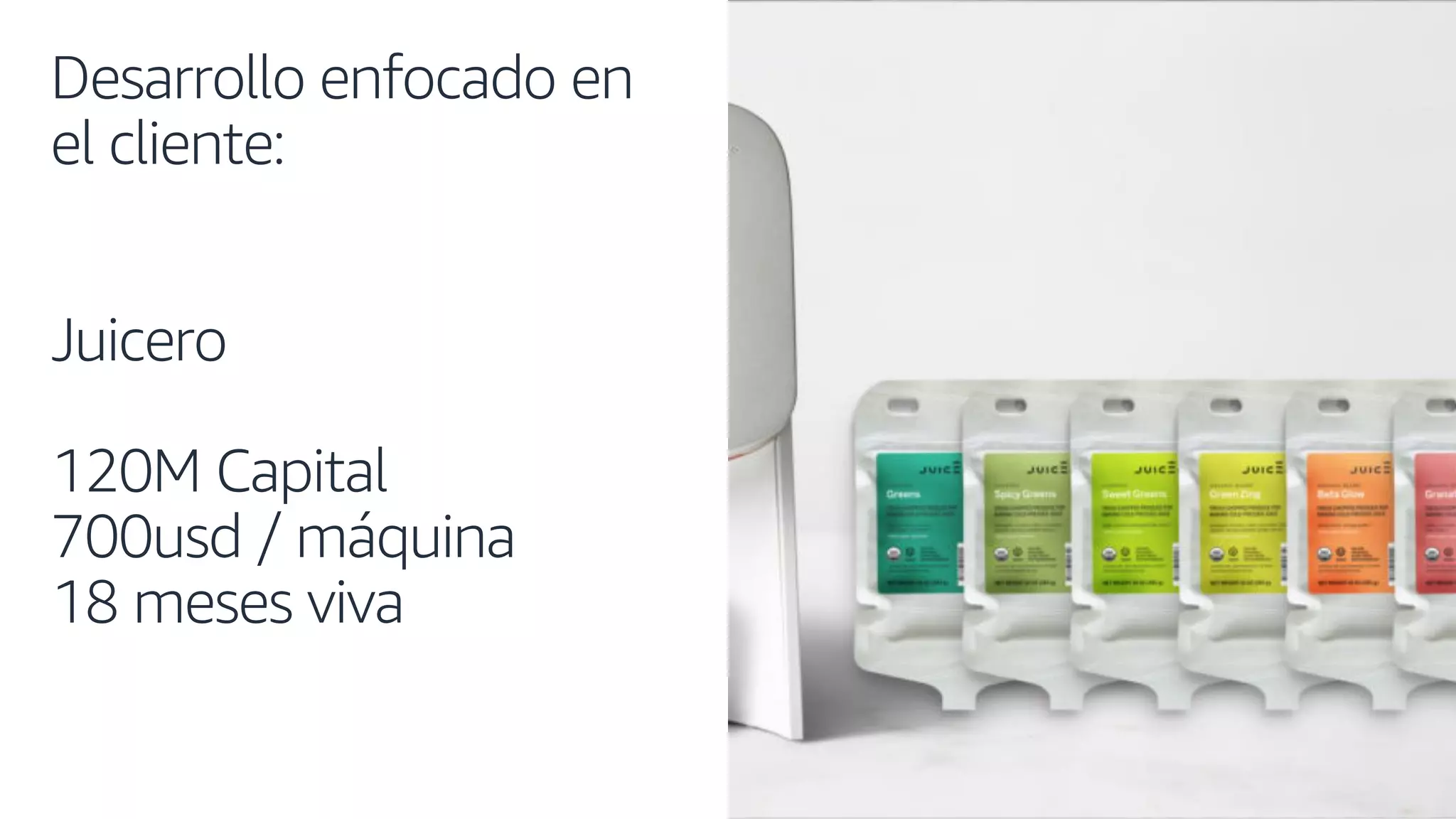 © 2019, AmazonWeb Services, Inc. or its affiliates. All rights reserved.
Desarrollo enfocado en
el cliente:
Juicero
120M Capital
700usd / máquina
18 meses viva
 