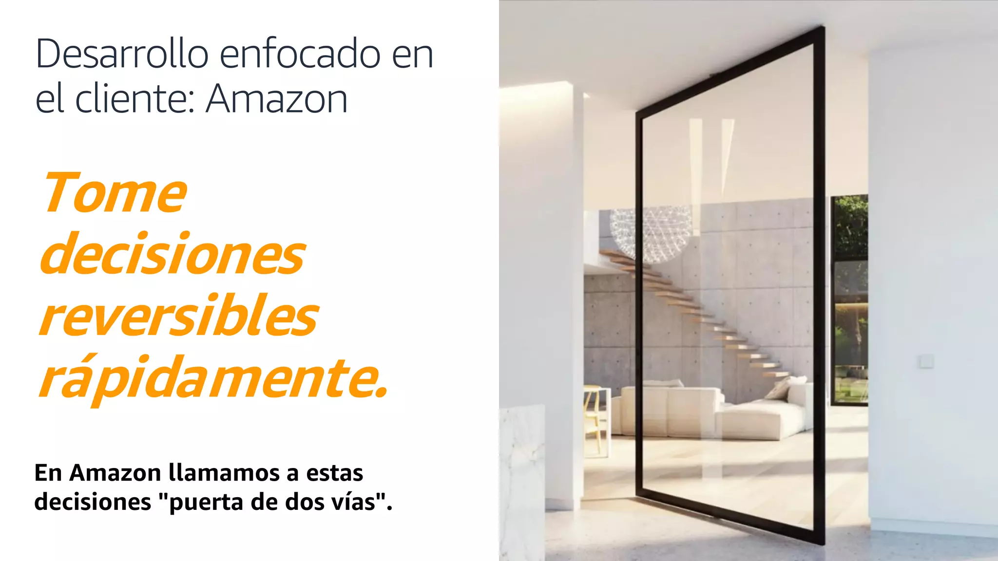© 2019, AmazonWeb Services, Inc. or its affiliates. All rights reserved.
Desarrollo enfocado en
el cliente: Amazon
Tome
decisiones
reversibles
rápidamente.
En Amazon llamamos a estas
decisiones "puerta de dos vías".
 