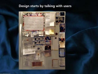 Design starts by talking with users
Photo: Hobvias Sudoneighm
 
