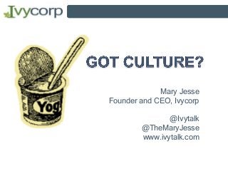 Mary Jesse
Founder and CEO, Ivycorp
@Ivytalk
@TheMaryJesse
www.ivytalk.com
 