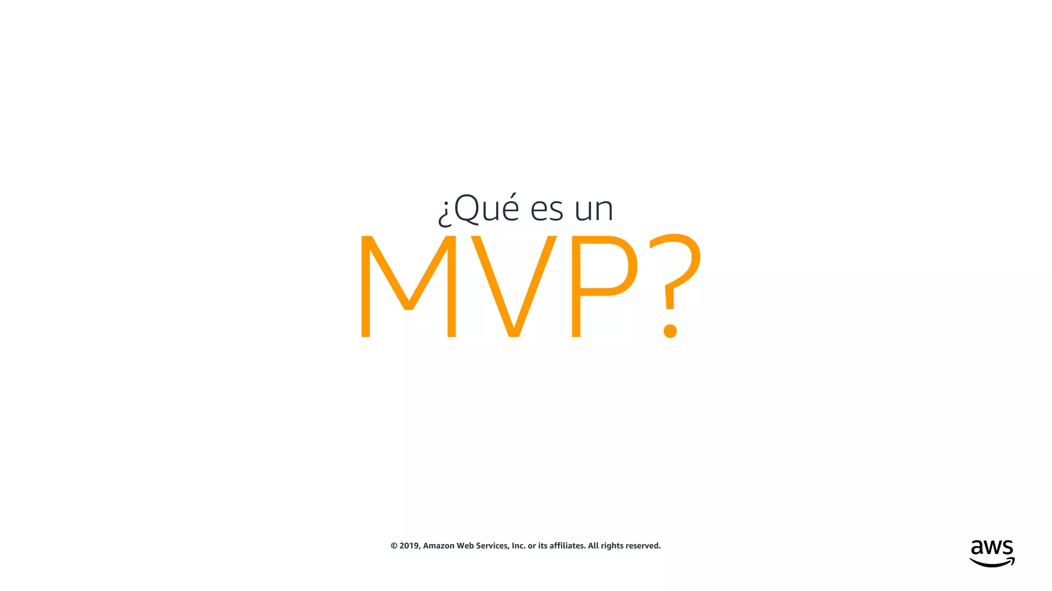 © 2019, Amazon Web Services, Inc. or its affiliates. All rights reserved.
¿Qué es un
MVP?
 