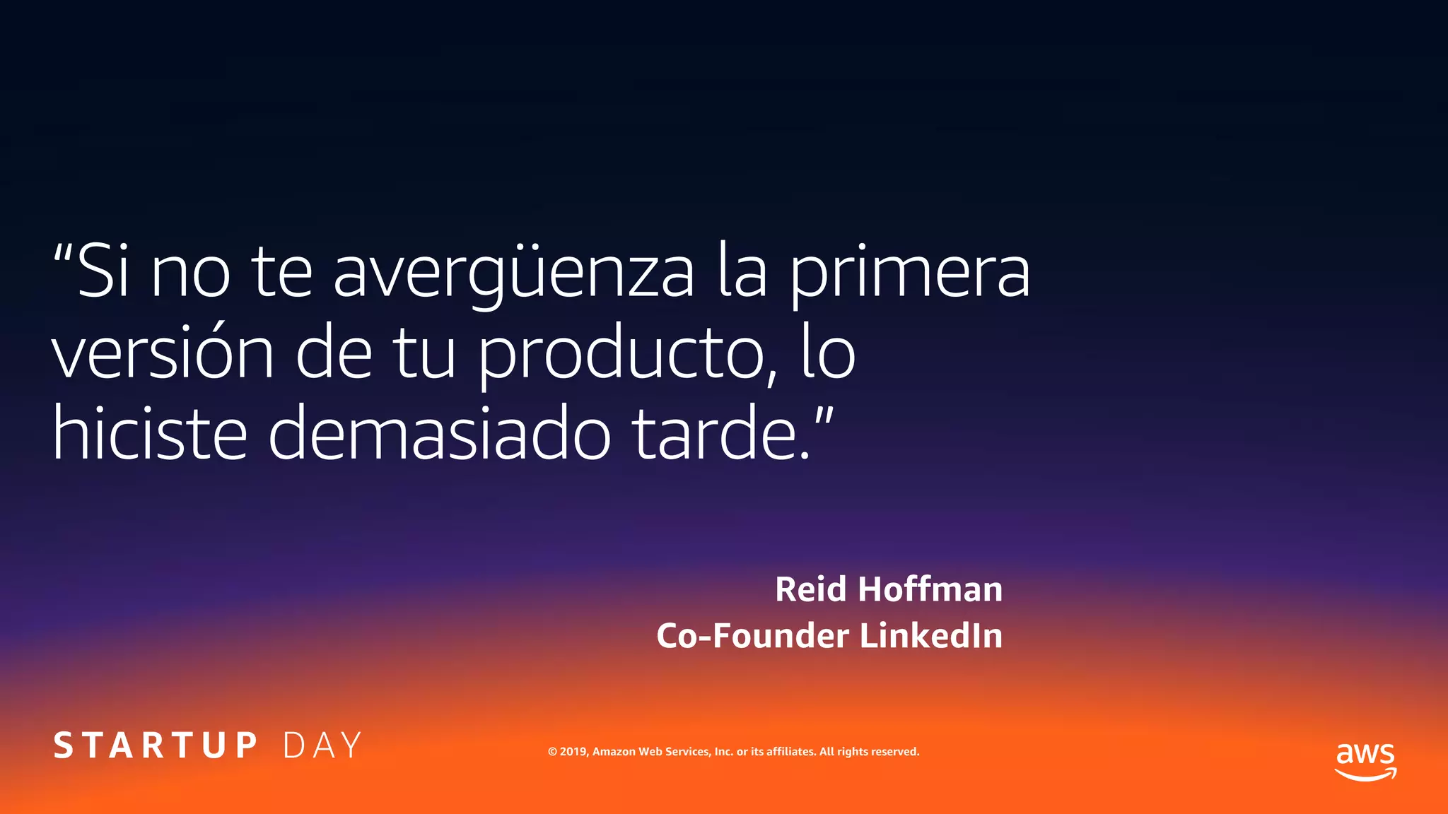 © 2019, Amazon Web Services, Inc. or its affiliates. All rights reserved.
Reid Hoffman
Co-Founder LinkedIn
 