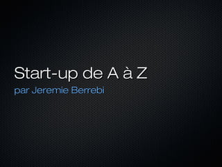 Start-up de A à Z
par Jeremie Berrebi

 
