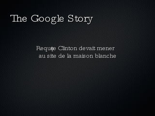 The Google Story Requête Clinton devait mener  au site de la maison blanche 