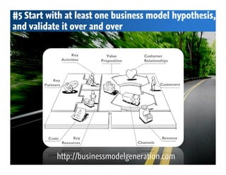 #5 Start with at least one business model hypothesis,
and validate it over and over




           http://businessmodelgeneration.com
 