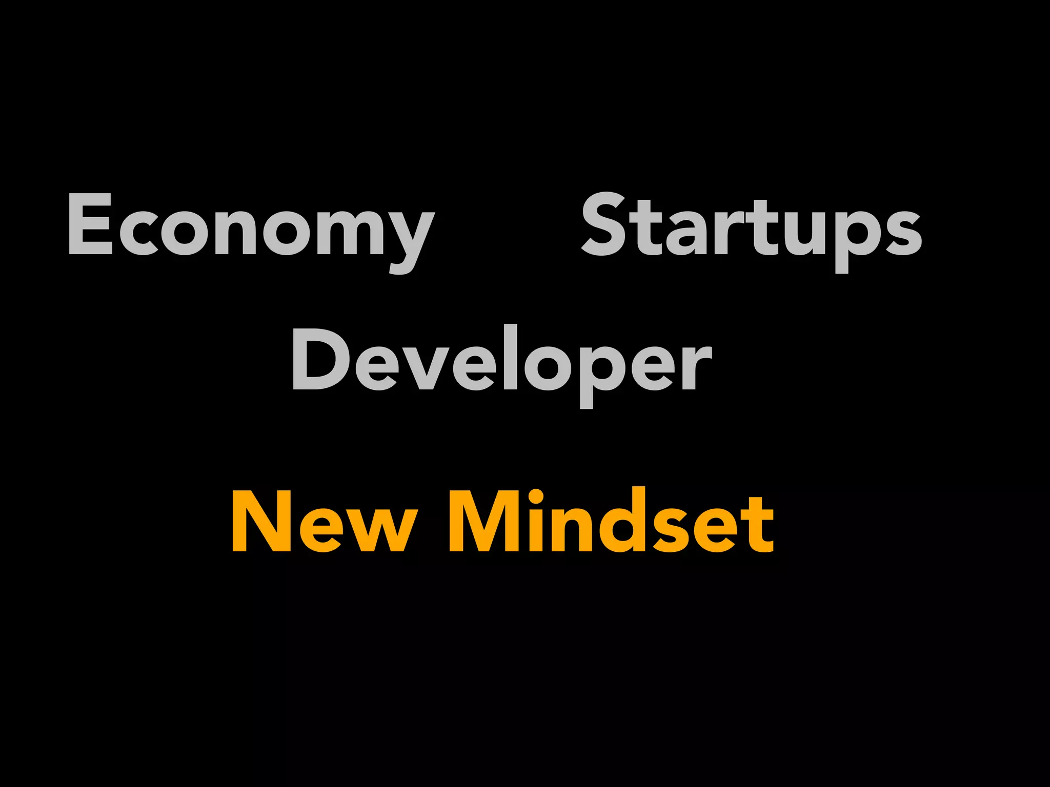 Developer
Economy Startups
New Mindset
 