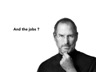 And the jobs ?
 